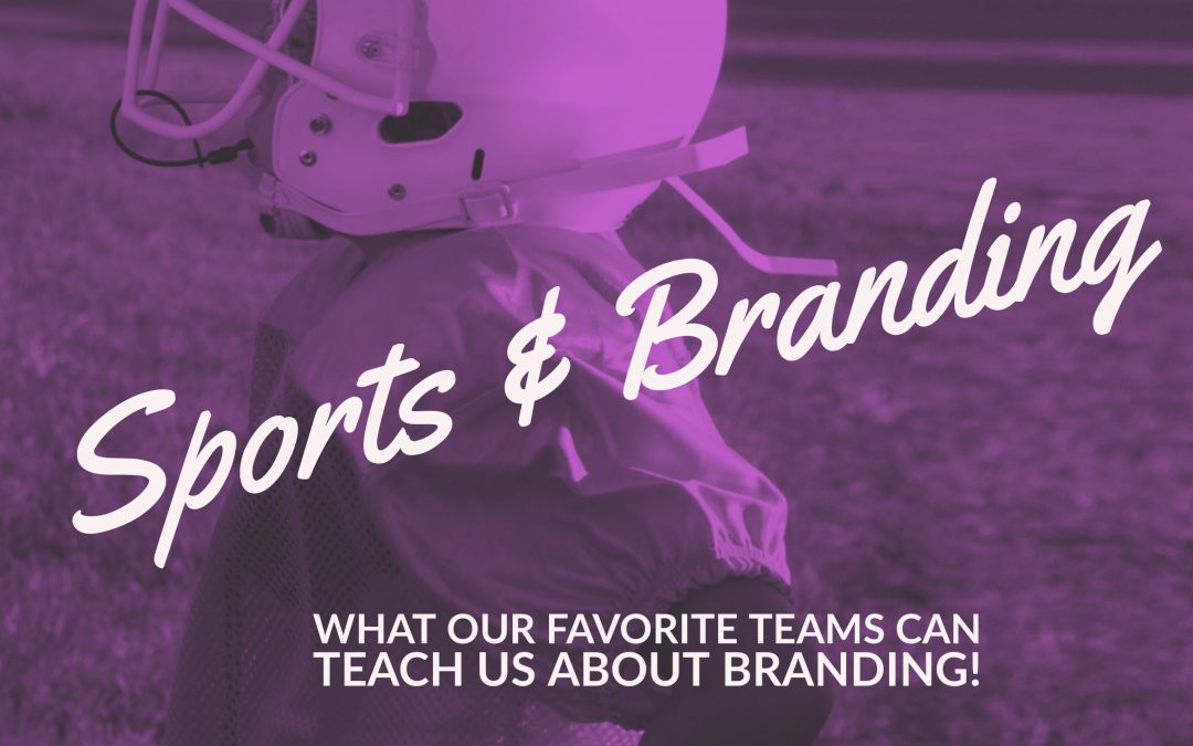 Sports and Branding: What Sports Teams Can Teach Us about Branding!